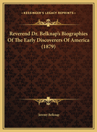 Reverend Dr. Belknap's Biographies of the Early Discoverers of America (1879)