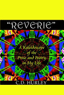 Reverie a Kaleidoscope of the Prose and Poetry in My Life - Hurley, C D