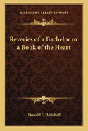 Reveries of a Bachelor or a Book of the Heart