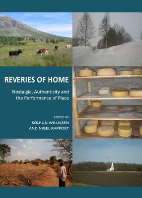 Reveries of Home: Nostalgia, Authenticity and the Performance of Place - Rapport, Nigel (Editor), and Williksen, Solrun (Editor)