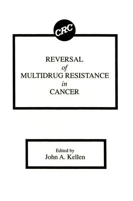 Reversal of Multidrug Resistance in Cancer - Kellen, John A, and O'Brian, Catherine A (Contributions by), and Biedler, June L (Contributions by)