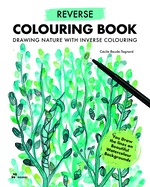 Reverse Coloring Book: Drawing Nature with Inverse Colouring. You Draw the Lines on Beautiful Watercolour Backgrounds