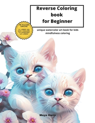 Reverse Coloring book for Beginner: Unique Watercolor art book for kids Mindfulness Coloring - Xaviano, Xaviano (Contributions by), and Harry, Maya