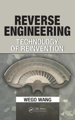 Reverse Engineering: Technology of Reinvention - Wang, Wego