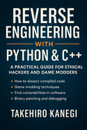 Reverse Engineering with Python & C++: A Practical Guide for Ethical Hackers and Game Modders