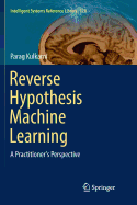 Reverse Hypothesis Machine Learning: A Practitioner's Perspective