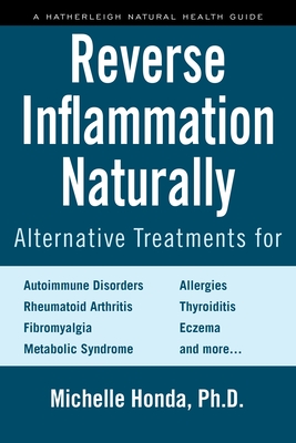 Reverse Inflammation Naturally: Everyday Alternative Treatments - Honda, Michelle