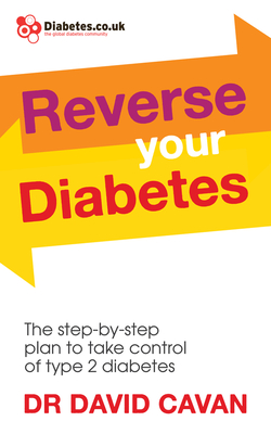 Reverse Your Diabetes: The Step-by-Step Plan to Take Control of Type 2 Diabetes - Cavan, David, Dr.