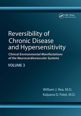 Reversibility of Chronic Disease and Hypersensitivity, Volume 3: Clinical Environmental Manifestations of the Neurocardiovascular Systems - Rea, William J, and Patel, Kalpana