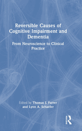 Reversible Causes of Cognitive Impairment and Dementia: From Neuroscience to Clinical Practice