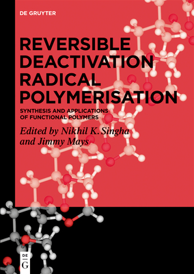 Reversible Deactivation Radical Polymerization: Synthesis and Applications of Functional Polymers - Singha, Nikhil K (Editor), and Mays, Jimmy (Editor)