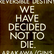 Reversible Destiny: Arakawa/Gins