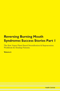 Reversing Burning Mouth Syndrome: Success Stories Part 1 The Raw Vegan Plant-Based Detoxification & Regeneration Workbook for Healing Patients. Volume 6