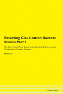 Reversing Claudication: Success Stories Part 1 The Raw Vegan Plant-Based Detoxification & Regeneration Workbook for Healing Patients. Volume 6