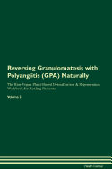 Reversing Granulomatosis with Polyangiitis (Gpa) Naturally the Raw Vegan Plant-Based Detoxification & Regeneration Workbook for Healing Patients. Volume 2