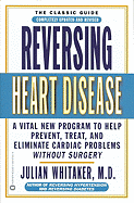 Reversing Heart Disease: A Vital New Program to Help, Treat, and Eliminate Cardiac Problems Without Surgery