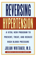Reversing Hypertension: A Vital New Program to Prevent, Treat, and Reduce High Blood Pressure