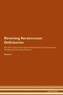 Reversing Keratoconus: Deficiencies The Raw Vegan Plant-Based Detoxification & Regeneration Workbook for Healing Patients. Volume 4