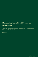 Reversing Localized Morphea Naturally the Raw Vegan Plant-Based Detoxification & Regeneration Workbook for Healing Patients. Volume 2
