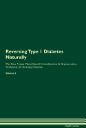 Reversing Type 1 Diabetes: Naturally the Raw Vegan Plant-Based Detoxification & Regeneration Workbook for Healing Patients. Volume 2