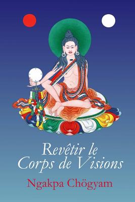 Revetir Le Corps de Visions - Chgyam, Ngakpa