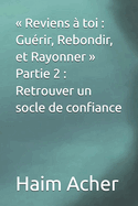 Reviens  toi: Gurir, Rebondir, et Rayonner Partie 2: Retrouver un socle de confiance
