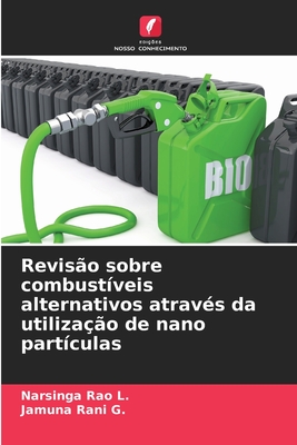 Revis?o sobre combust?veis alternativos atrav?s da utiliza??o de nano part?culas - L, Narsinga Rao, and Rani G, Jamuna