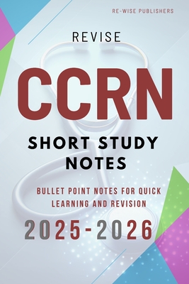Revise CCRN: Short Study Notes - Publishers, Re-Wise