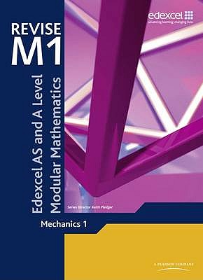 Revise Edexcel AS and A Level Modular Mathematics Mechanics 1 - Pledger, Keith, and Hebborn, John, and Littlewood, Jean