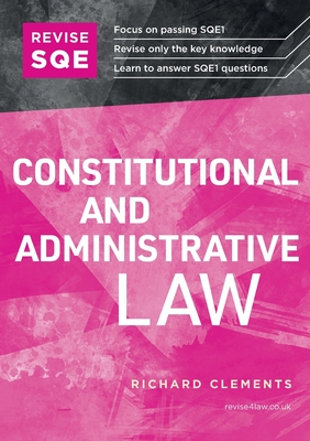 Revise SQE Constitutional and Administrative Law: SQE1 Revision Guide - Clements, Richard