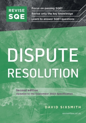 Revise SQE Dispute Resolution: SQE1 Revision Guide - Sixsmith, David