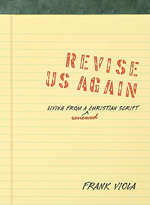 Revise Us Again: Living from a Renewed Christian Script - Viola, Frank