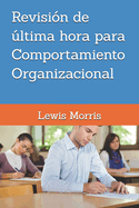 Revisin de ltima hora para Comportamiento Organizacional