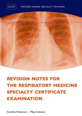 Revision Notes for the Respiratory Medicine Specialty Certificate Examination - Patterson, Caroline, and Coleman, Meg