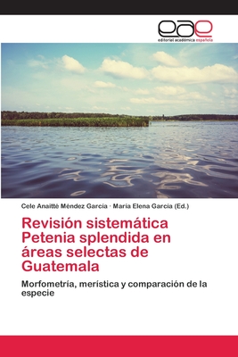 Revision Sistematica Petenia Splendida En Areas Selectas de Guatemala - M?ndez Garc?a, Cele Anaitt?, and Garc?a, Mar?a Elena (Editor)