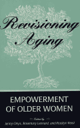 Revisioning Aging: Empowerment of Older Women - McWilliam, Erica (Editor), and Leonard, Rosemary, Dr. (Editor), and Onyx, Jenny (Editor)