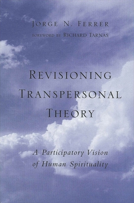 Revisioning Transpersonal Theory: A Participatory Vision of Human Spirituality - Ferrer, Jorge N, and Tarnas, Richard (Foreword by)