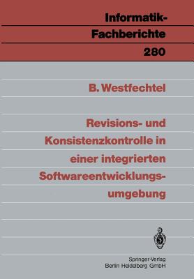 Revisions- Und Konsistenzkontrolle in Einer Integrierten Softwareentwicklungsumgebung - Westfechtel, Bernhard