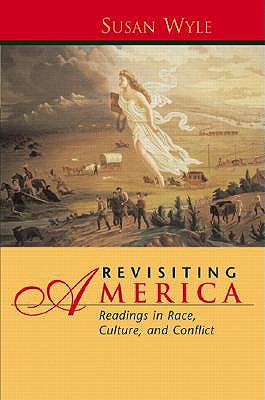 Revisiting America: Readings in Race, Culture, and Conflict - Wyle, Susan