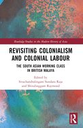 Revisiting Colonialism and Colonial Labour: The South Asian Working Class in British Malaya