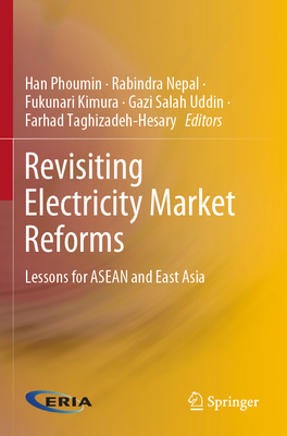 Revisiting Electricity Market Reforms: Lessons for ASEAN and East Asia - Phoumin, Han (Editor), and Nepal, Rabindra (Editor), and Kimura, Fukunari (Editor)