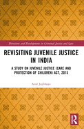 Revisiting Juvenile Justice in India: A Study on Juvenile Justice (Care and Protection of Children) Act, 2015