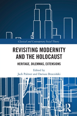 Revisiting Modernity and the Holocaust: Heritage, Dilemmas, Extensions - Palmer, Jack (Editor), and Brzezi ski, Dariusz (Editor)