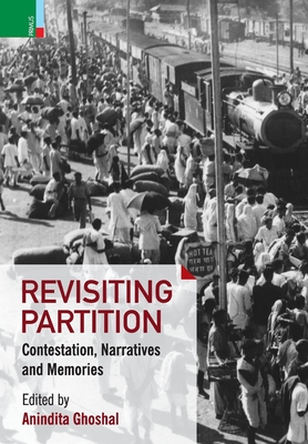 Revisiting Partition: Contestations, Narratives and Memory - Ghoshal, Anindita