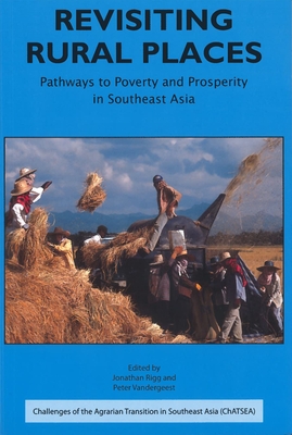 Revisiting Rural Places: Pathways to Poverty and Prosperity in Southeast Asia - Rigg, Jonathan (Editor), and Vandergeest, Peter (Editor)