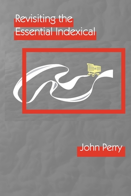 Revisiting the Essential Indexical - Perry, John