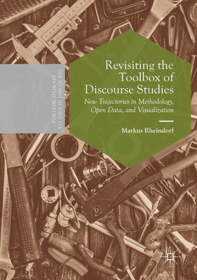 Revisiting the Toolbox of Discourse Studies: New Trajectories in Methodology, Open Data, and Visualization - Rheindorf, Markus