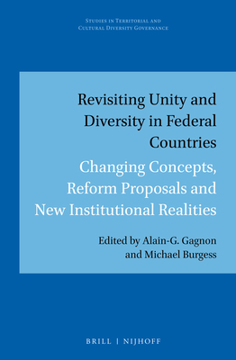 Revisiting Unity and Diversity in Federal Countries: Changing Concepts, Reform Proposals and New Institutional Realities - Gagnon, Alain-G (Editor), and Burgess, Michael (Editor)
