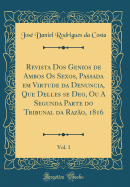 Revista DOS Genios de Ambos OS Sexos, Passada Em Virtude Da Denuncia, Que Delles Se Deo, Ou a Segunda Parte Do Tribunal Da Razo, 1816, Vol. 1 (Classic Reprint)