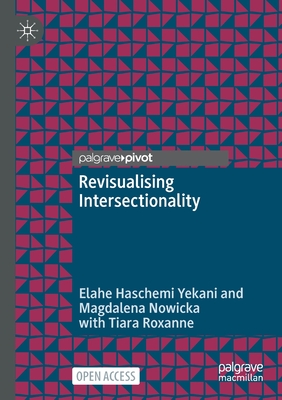 Revisualising Intersectionality - Haschemi Yekani, Elahe, and Nowicka, Magdalena, and Roxanne, Tiara